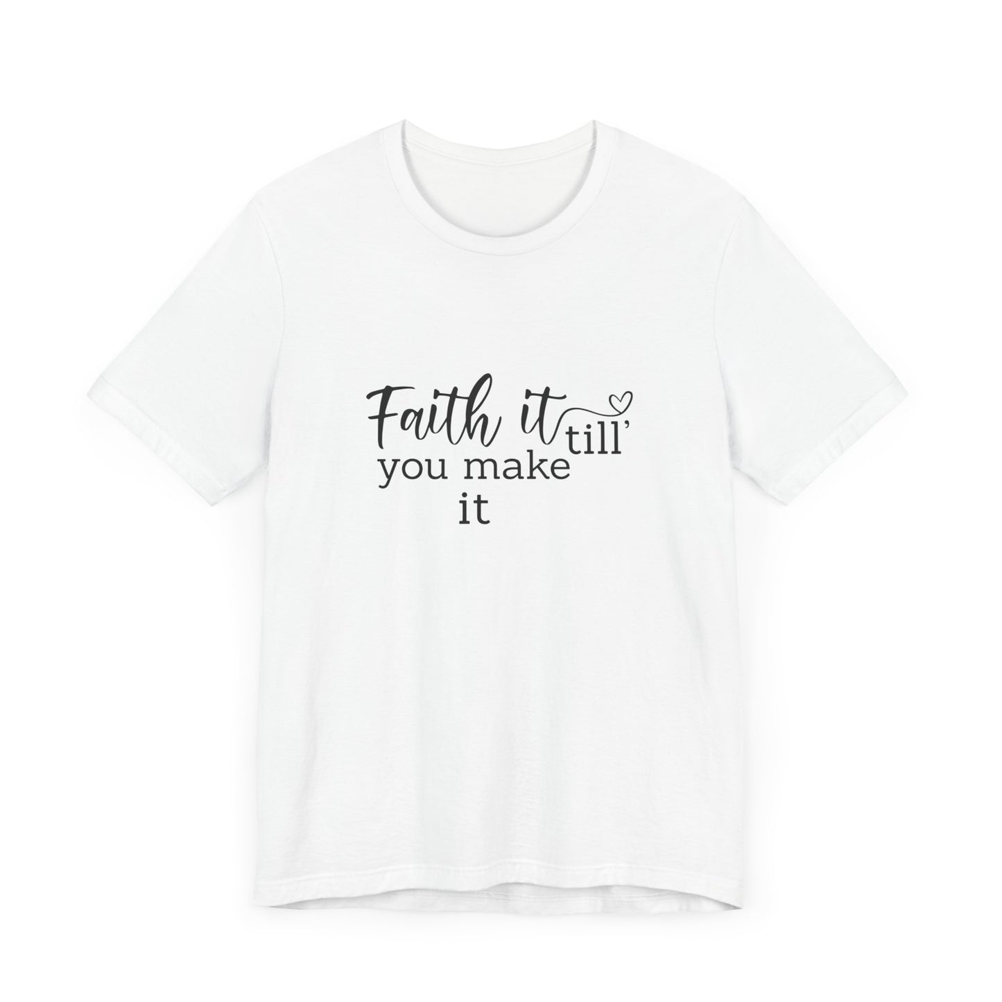 Faith it till you make it - Tee