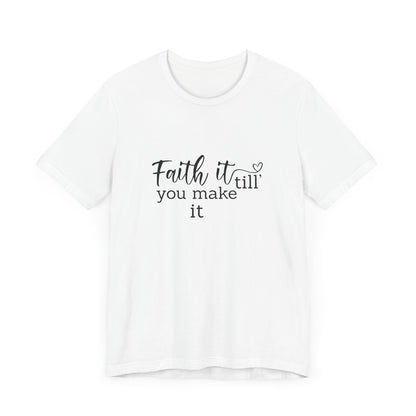 Faith it till you make it - Tee