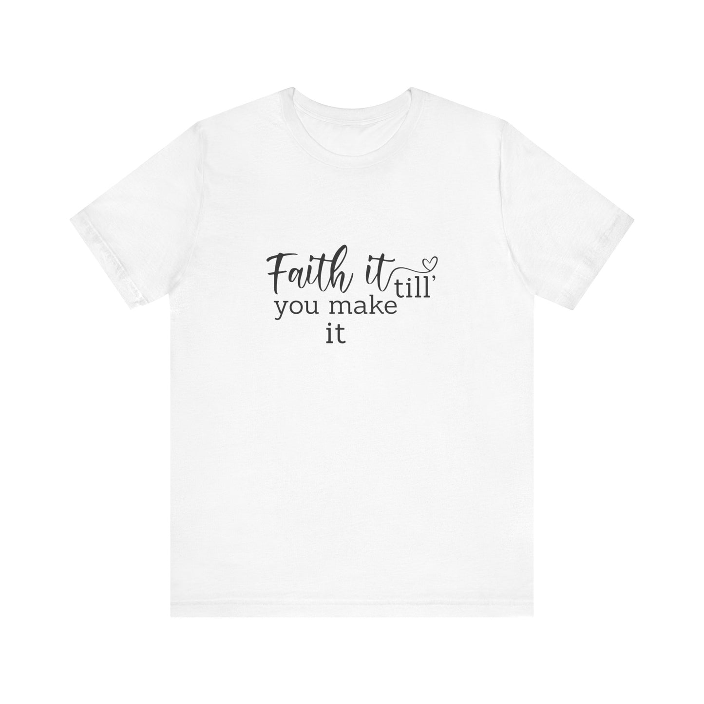 Faith it till you make it - Tee