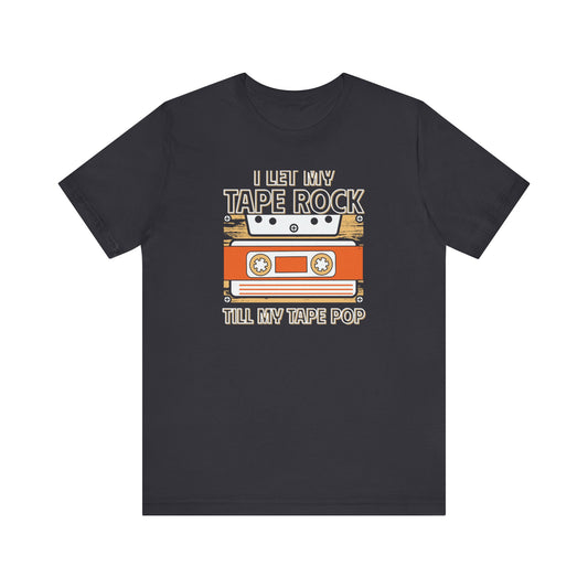 I let my tape rock- Tee